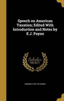 Book cover for Speech on American Taxation; Edited with Introduction and Notes by E.J. Payne