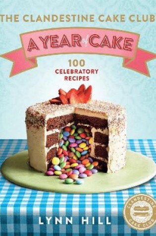 Cover of The Clandestine Cake Club: A Year of Cake