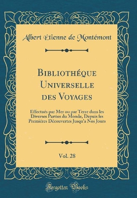 Book cover for Bibliotheque Universelle Des Voyages, Vol. 28