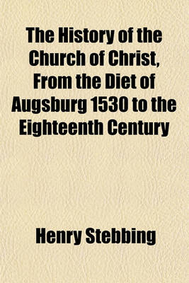 Book cover for The History of the Church of Christ, from the Diet of Augsburg 1530 to the Eighteenth Century