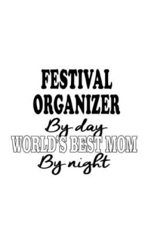 Cover of Festival Organizer By Day World's Best Mom By Night