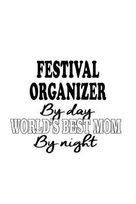 Book cover for Festival Organizer By Day World's Best Mom By Night