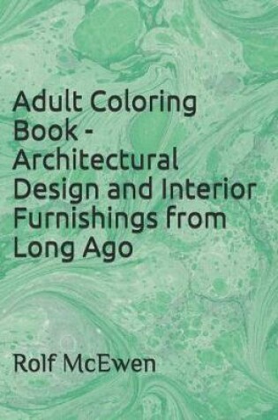 Cover of Adult Coloring Book - Architectural Design and Interior Furnishings from Long Ago