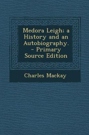 Cover of Medora Leigh; A History and an Autobiography. - Primary Source Edition