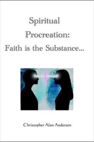 Cover of Spiritual Procreation: Faith is the Substance...
