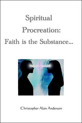 Book cover for Spiritual Procreation: Faith is the Substance...