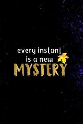 Book cover for Every Instant Is A New Mystery