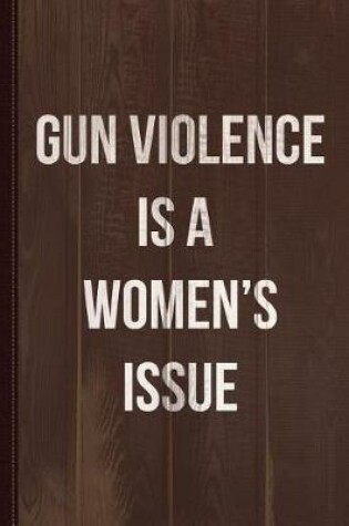 Cover of Gun Violence Is a Women's Issue Journal Notebook