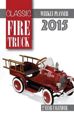 Book cover for Classic Fire Trucks Weekly Planner 2015