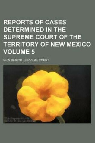 Cover of Reports of Cases Determined in the Supreme Court of the Territory of New Mexico Volume 5