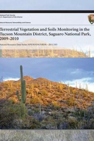 Cover of Terrestrial Vegetation and Soils Monitoring in the Tucson Mountain District, Saguaro National Park, 2009?2010