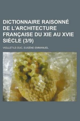 Cover of Dictionnaire Raisonne de L'Architecture Francaise Du XIE Au Xvie Siecle (39)