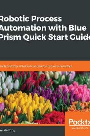 Cover of Robotic Process Automation with Blue Prism Quick Start Guide