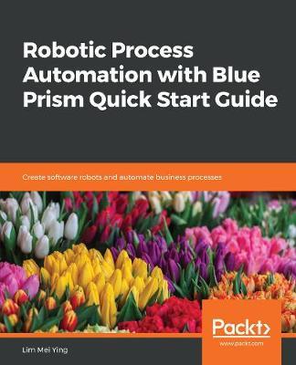 Book cover for Robotic Process Automation with Blue Prism Quick Start Guide