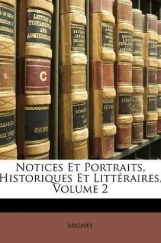 Cover of Notices Et Portraits, Historiques Et Litteraires, Volume 2