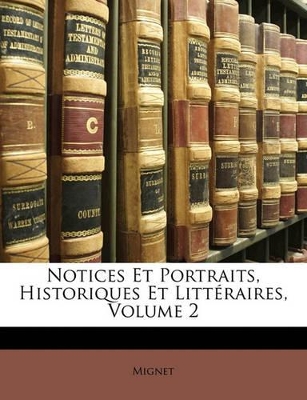 Book cover for Notices Et Portraits, Historiques Et Litteraires, Volume 2