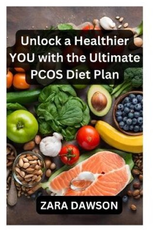 Cover of Unlock a Healthier You with the Ultimate PCOS Diet Plan