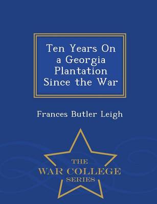 Book cover for Ten Years on a Georgia Plantation Since the War - War College Series