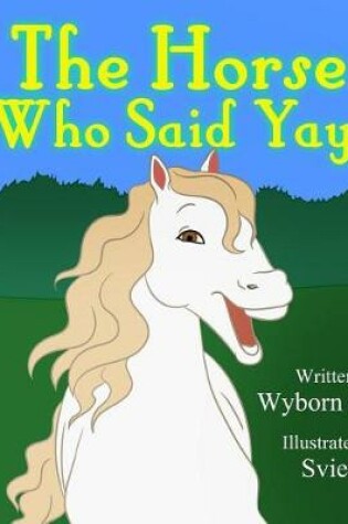 Cover of The Horse Who Said Yay