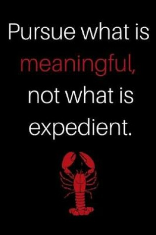 Cover of Pursue What Is Meaningful Not What Is Expedient a Jordan Peterson Journal