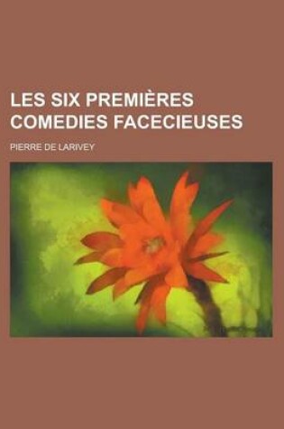 Cover of Les Six Premieres Comedies Facecieuses