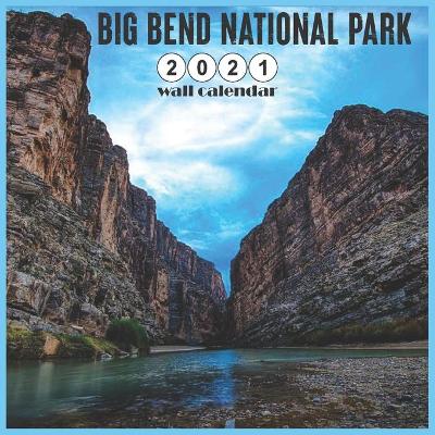 Book cover for Big Bend National Park 2021 Wall Calendar