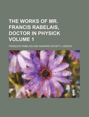 Book cover for The Works of Mr. Francis Rabelais, Doctor in Physick Volume 1