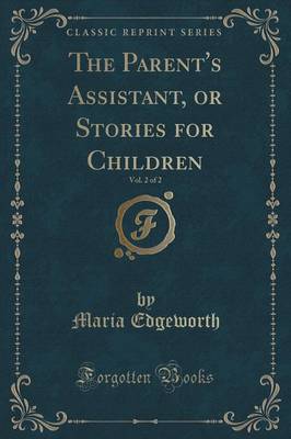 Book cover for The Parent's Assistant, or Stories for Children, Vol. 2 of 2 (Classic Reprint)