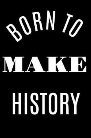 Cover of Born to Make History