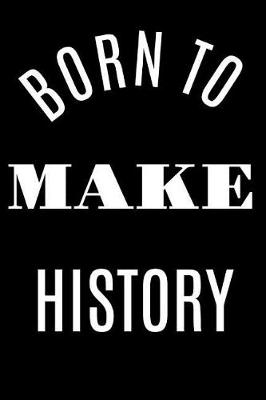 Book cover for Born to Make History