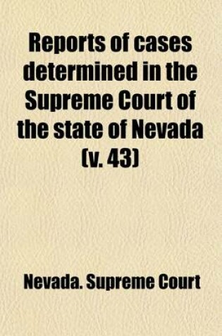 Cover of Reports of Cases Argued and Determined in the Supreme Court of the State of Nevada (Volume 43)