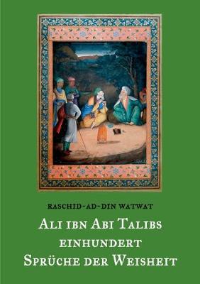 Cover of Des rechtgeleiteten Kalifen Ali ibn Abi Talib einhundert Spruche der Weisheit