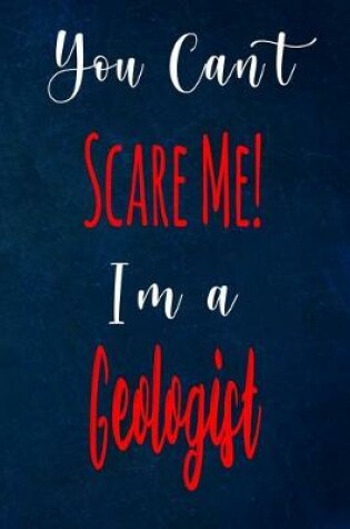 Cover of You Can't Scare Me! I'm A Geologist