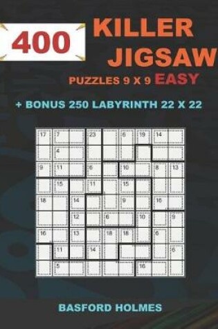 Cover of 400 KILLER JIGSAW puzzles 9 x 9 EASY + BONUS 250 LABYRINTH 22 x 22