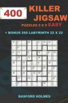 Book cover for 400 KILLER JIGSAW puzzles 9 x 9 EASY + BONUS 250 LABYRINTH 22 x 22