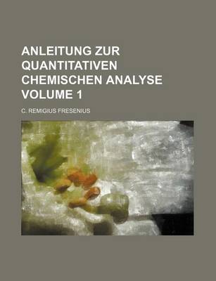 Book cover for Anleitung Zur Quantitativen Chemischen Analyse Volume 1