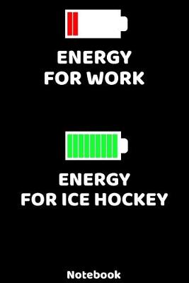 Book cover for Energy for Work - Energy for Ice Hockey Notebook