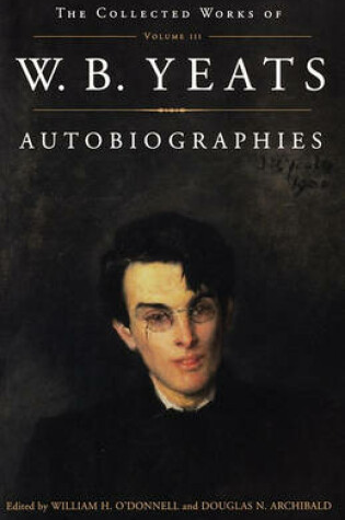 Cover of The Collected Works of W.B. Yeats Vol. III: Autobiogra