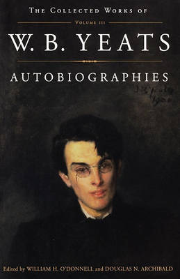 Book cover for The Collected Works of W.B. Yeats Vol. III: Autobiogra