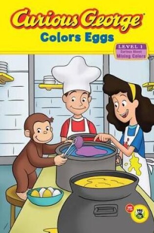 Cover of Curious George Colors Eggs: Level 1: Curious About Mixing Colors