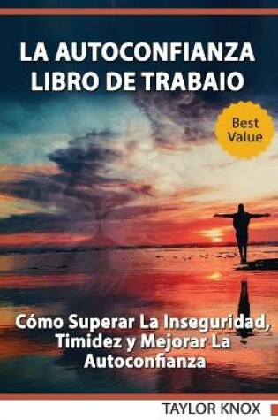 Cover of La autoconfianza - Libro de trabaio - Como superar la inseguridad, timidez y mejorar la autoconfianza