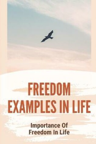 Cover of Freedom Examples In Life