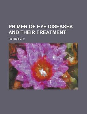 Book cover for Primer of Eye Diseases and Their Treatment