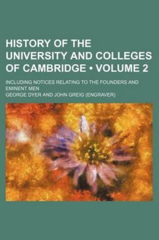 Cover of History of the University and Colleges of Cambridge (Volume 2); Including Notices Relating to the Founders and Eminent Men