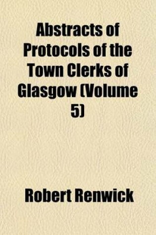 Cover of Abstracts of Protocols of the Town Clerks of Glasgow Volume 5; Henry Gibsone's Protocols 1555-76