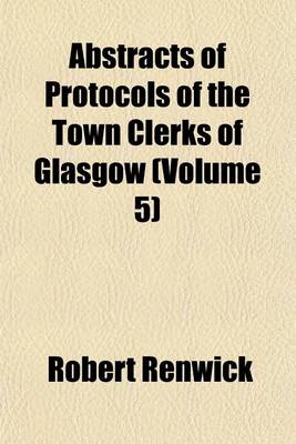 Book cover for Abstracts of Protocols of the Town Clerks of Glasgow Volume 5; Henry Gibsone's Protocols 1555-76