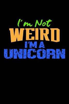 Book cover for I'm Not Weird I'm A Unicorn