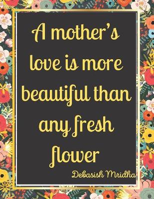 Book cover for A mother's love is more beautiful than any fresh flower