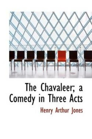 Cover of The Chavaleer; A Comedy in Three Acts