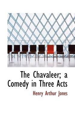 Book cover for The Chavaleer; A Comedy in Three Acts